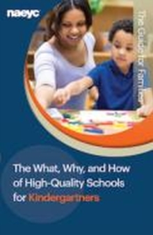 The What, Why, and How of High-Quality Schools for Kindergartners : The Guide for Families, Pamphlet Book The What, Why, and How of High-Quality Schools for Kindergartners : The Guide for Families, Pamphlet Book
