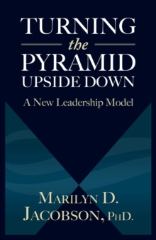 Turning the Pyramid Upside Down : A New Leadership Model