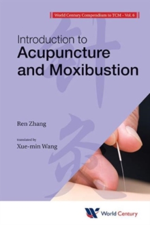 World Century Compendium To Tcm - Volume 6: Introduction To Acupuncture And Moxibustion, Paperback / softback Book World Century Compendium To Tcm - Volume 6: Introduction To Acupuncture And Moxibustion, Paperback / softback Book