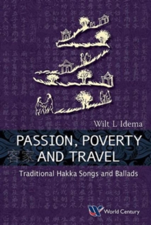 Passion, Poverty And Travel: Traditional Hakka Songs And Ballads, Paperback / softback Book Passion, Poverty And Travel: Traditional Hakka Songs And Ballads, Paperback / softback Book