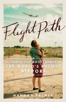 Flight Path : A Search for Roots beneath the World's Busiest Airport