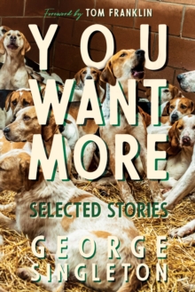 You Want More : Selected Stories of George Singleton