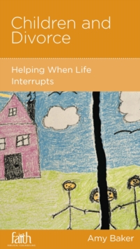 Children and Divorce : Helping When Life Interrupts