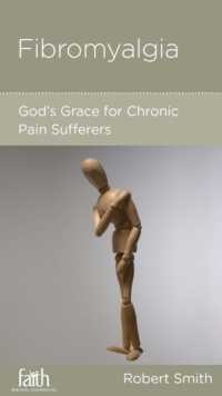 Fibromyalgia : God's Grace for Chronic Pain Sufferers