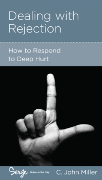 Dealing with Rejection : How to Respond to Deep Hurt