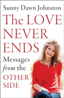 Love Never Ends : Messages from the Other Side, Paperback / softback Book Love Never Ends : Messages from the Other Side, Paperback / softback Book