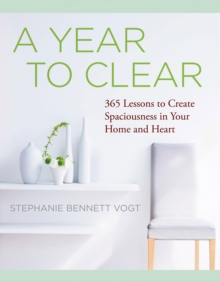 A Year to Clear : 365 Lessons to Create Spaciousness in Your Home and Heart