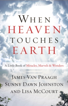 When Heaven Touches Earth : A Little Book of Miracles, Marvels, & Wonders, Paperback / softback Book When Heaven Touches Earth : A Little Book of Miracles, Marvels, & Wonders, Paperback / softback Book