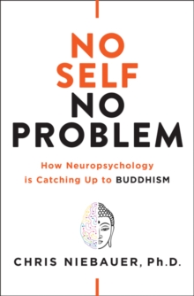 No Self, No Problem : How Neuropsychology is Catching Up to Buddhism