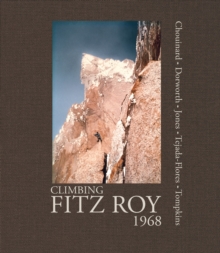 Climbing Fitz Roy, 1968 : Reflections on the Lost Photos of the Third Ascent