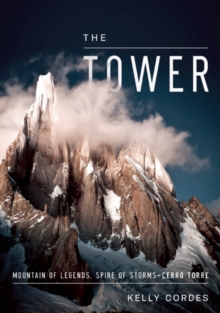 The Tower : A Chronicle of Climbing and Controversy on Cerro Torre, Hardback Book The Tower : A Chronicle of Climbing and Controversy on Cerro Torre, Hardback Book