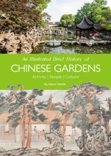 An Illustrated Brief History of Chinese Gardens : Activity, People, Culture
