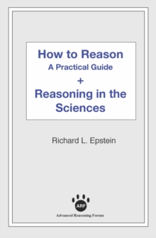 How to Reason + Reasoning in the Sciences : A Practical Guide