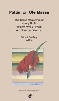 Puttin' on Ole Massa : The Slave Narratives of Henry Bibb, William Wells Brown, and Solomon Northup