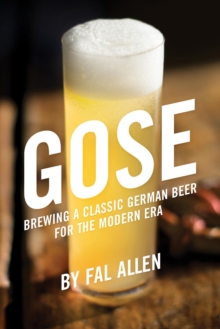 Gose : Brewing a Classic German Beer for the Modern Era