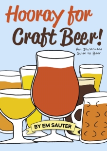 Hooray for Craft Beer! : An Illustrated Guide to Beer