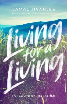 Living for a Living : Moving from a Mindset of Survival to an Economy of Love