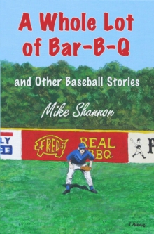 Whole Lot of Bar-B-Q, and Other Baseball Stories