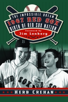 Impossible Dream 1967 Red Sox: Birth of Red Sox Nation