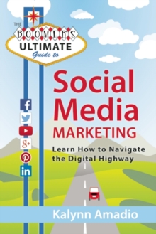 The Boomer's Ultimate Guide to Social Media Marketing : Learn How to Navigate the Digital Highway, Paperback / softback Book The Boomer's Ultimate Guide to Social Media Marketing : Learn How to Navigate the Digital Highway, Paperback / softback Book