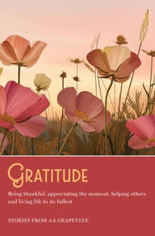 Gratitude : Being thankful, appreciating the moment, helping others, and living life to the fullest