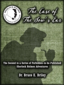 Case Of The Sow's Ear : A New, Previously Forbidden Sherlock Holmes Adventure Series, #2