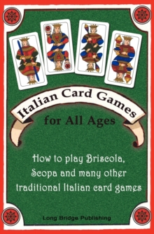 Italian Card Games for All Ages : How to Play Briscola, Scopa and Many