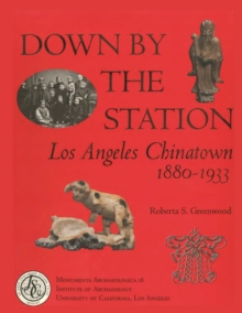 Down by the Station : Los Angeles Chinatown, 1880-1933