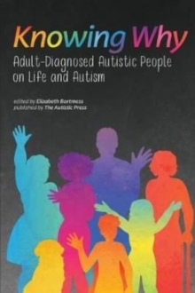 Knowing Why : Adult-Diagnosed Autistic People on Life and Autism