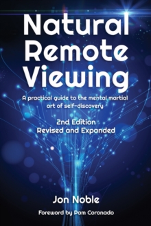 Natural Remote Viewing : A practical guide to the mental martial art of self-discovery