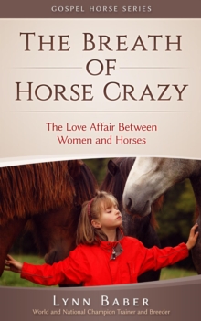 Breath of Horse Crazy - The Love Affair Between Women and Horses