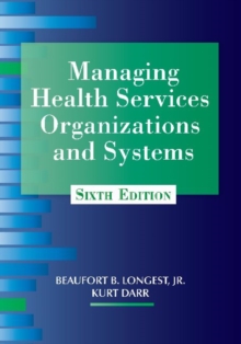 Managing Health Services Organizations and Systems, Paperback / softback Book Managing Health Services Organizations and Systems, Paperback / softback Book