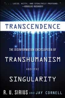 Transcedence : The Disinformation Encyclopedia of Transhumanism and the Singularity