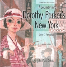 A Journey Into Dorothy Parker's New York Second Edition : ArtPlace Series, Paperback / softback Book A Journey Into Dorothy Parker's New York Second Edition : ArtPlace Series, Paperback / softback Book