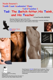 NCADv4n1_Neale Sourna's North Coast Academies' Diary _Tad : The Switch-hitter, His Twink, and His Teacher _ A Lust Novella (M/M/M)