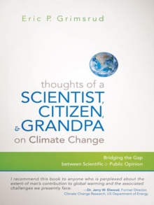 Thoughts of a Scientist, Citizen, and Grandpa on Climate Change : Bridging the Gap Between Scientific and Public Opinion