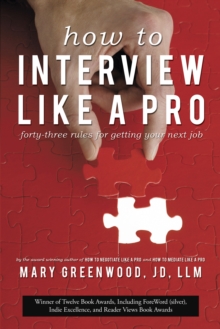 How to Interview Like a Pro : Forty-Three Rules for Getting Your Next Job