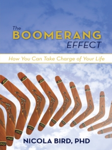 The Boomerang Effect : How You Can Take Charge of Your Life