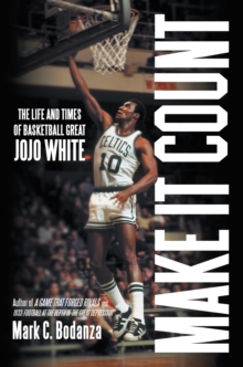 Make It Count : The Life and Times of Basketball Great Jojo White