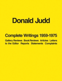 Donald Judd: Complete Writings 1959-1975 : Gallery Reviews * Book Reviews * Articles * Letters to the Editor * Reports * Statements * Complaints, Paperback Book Donald Judd: Complete Writings 1959-1975 : Gallery Reviews * Book Reviews * Articles * Letters to the Editor * Reports * Statements * Complaints, Paperback Book