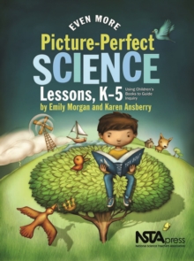 Even More Picture-Perfect Science Lessons : Using Children's Books to Guide Inquiry, K-5