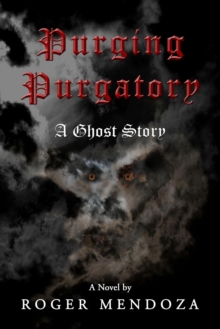 Purging Purgatory : A Ghost Story