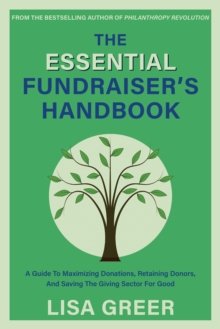 The Fundraiser's Handbook : A Guide to Maximizing Donations, Retaining Donors, and Saving the Giving Sector for Good