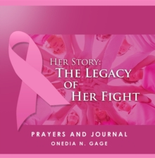 Her Story Prayers and Journal : The Legacy of Her Fight