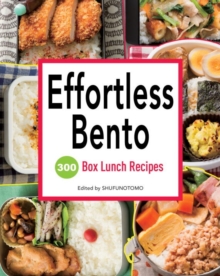 Effortless Bento : 300 Box Lunch Recipes