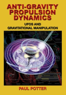 Anti-Gravity Propulsion Dynamics : Ufos and Gravitational Manipulation