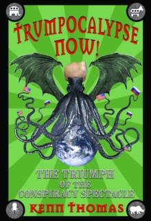 Trumpocalypse Now! : The Triumph of the Conspiracy Spectacle, Paperback / softback Book Trumpocalypse Now! : The Triumph of the Conspiracy Spectacle, Paperback / softback Book