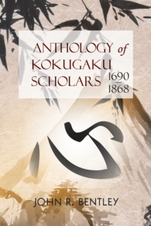 Anthology of Kokugaku Scholars : 1690-1898, Paperback / softback Book Anthology of Kokugaku Scholars : 1690-1898, Paperback / softback Book