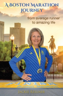 A Boston Marathon Journey : from average runner to amazing life