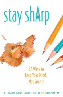 Stay Sharp : 52 Ways to Keep Your Mind, Not Lose It